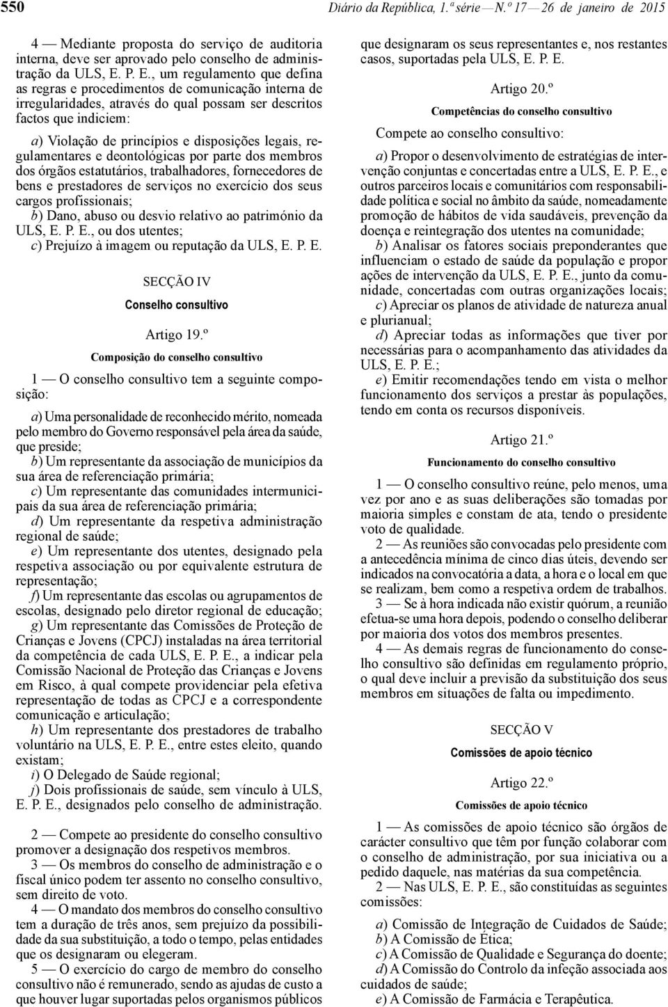 legais, regulamentares e deontológicas por parte dos membros dos órgãos estatutários, trabalhadores, fornecedores de bens e prestadores de serviços no exercício dos seus cargos profissionais; b)