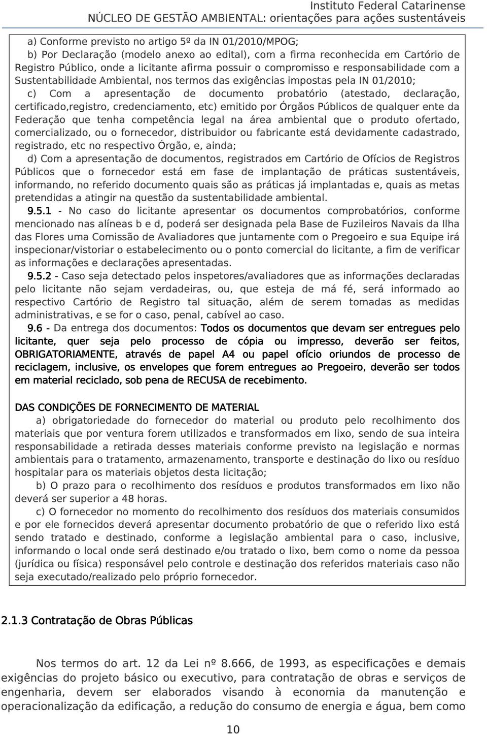 certificado,registro, credenciamento, etc) emitido por Órgãos Públicos de qualquer ente da Federação que tenha competência legal na área ambiental que o produto ofertado, comercializado, ou o