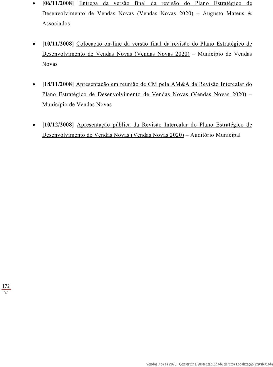 pela AM&A da Revisão Intercalar do Plano Estratégico de Desenvolvimento de endas Novas (endas Novas 2020) Município de endas Novas [10/12/2008] Apresentação pública da Revisão