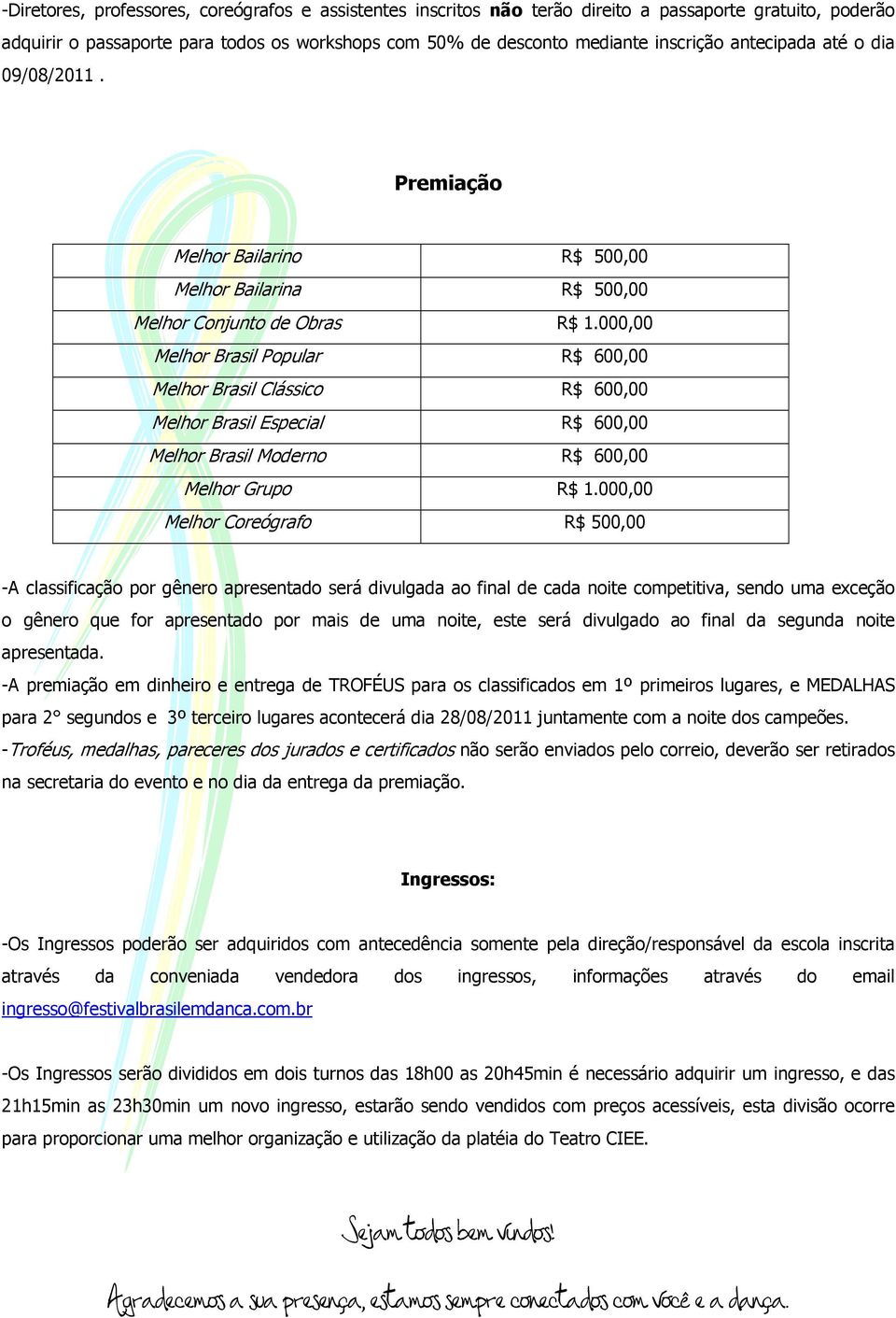 000,00 Melhor Brasil Popular R$ 600,00 Melhor Brasil Clássico R$ 600,00 Melhor Brasil Especial R$ 600,00 Melhor Brasil Moderno R$ 600,00 Melhor Grupo R$ 1.