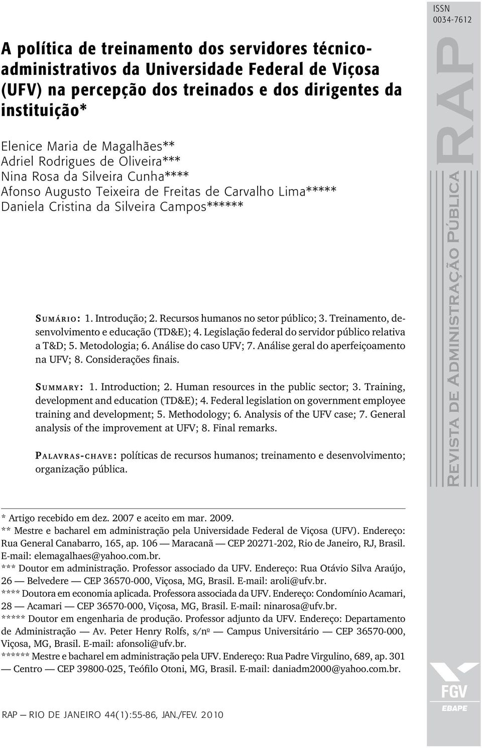 Introdução; 2. Recursos humanos no setor público; 3. Treinamento, desenvolvimento e educação (TD&E); 4. Legislação federal do servidor público relativa a T&D; 5. Metodologia; 6.