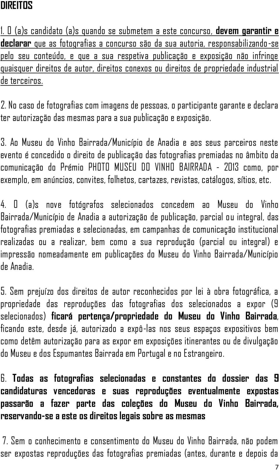 publicação e exposição não infringe quaisquer direitos de autor, direitos conexos ou direitos de propriedade industrial de terceiros. 2.