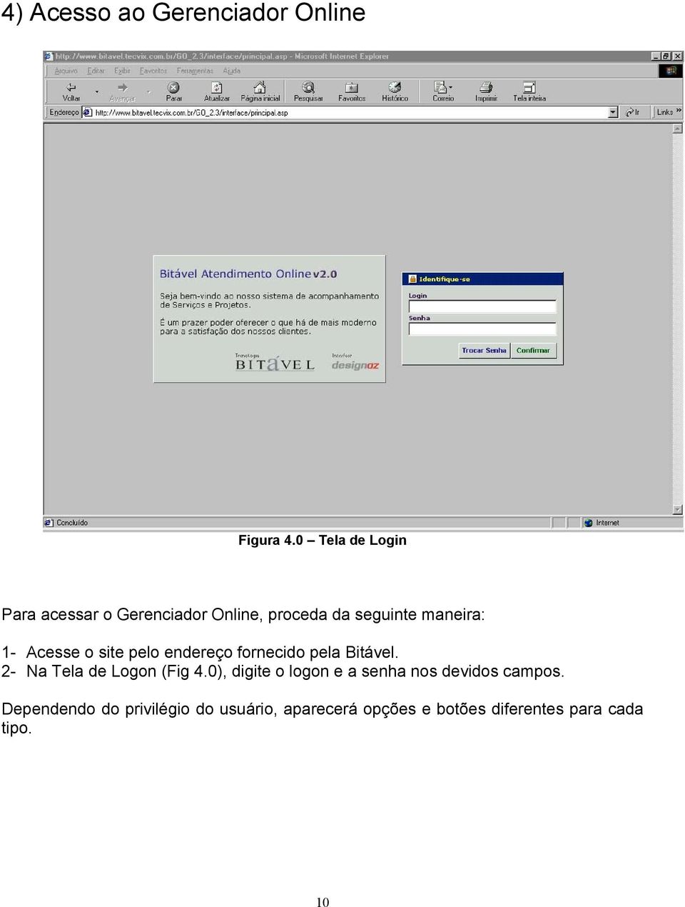 Acesse o site pelo endereço fornecido pela Bitável. 2- Na Tela de Logon (Fig 4.