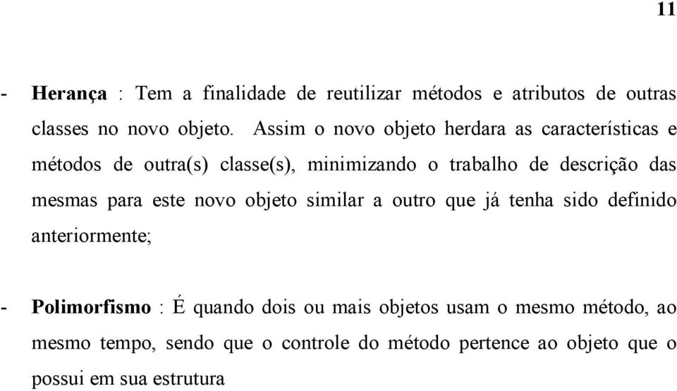 das mesmas para este novo objeto similar a outro que já tenha sido definido anteriormente; - Polimorfismo : É quando