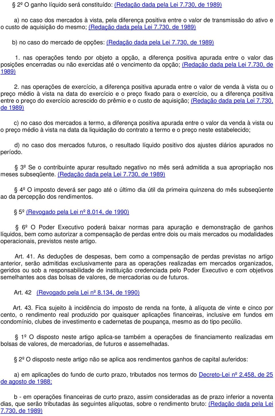 730, de 1989) b) no caso do mercado de opções: (Redação dada pela Lei 7.730, de 1989) 1.