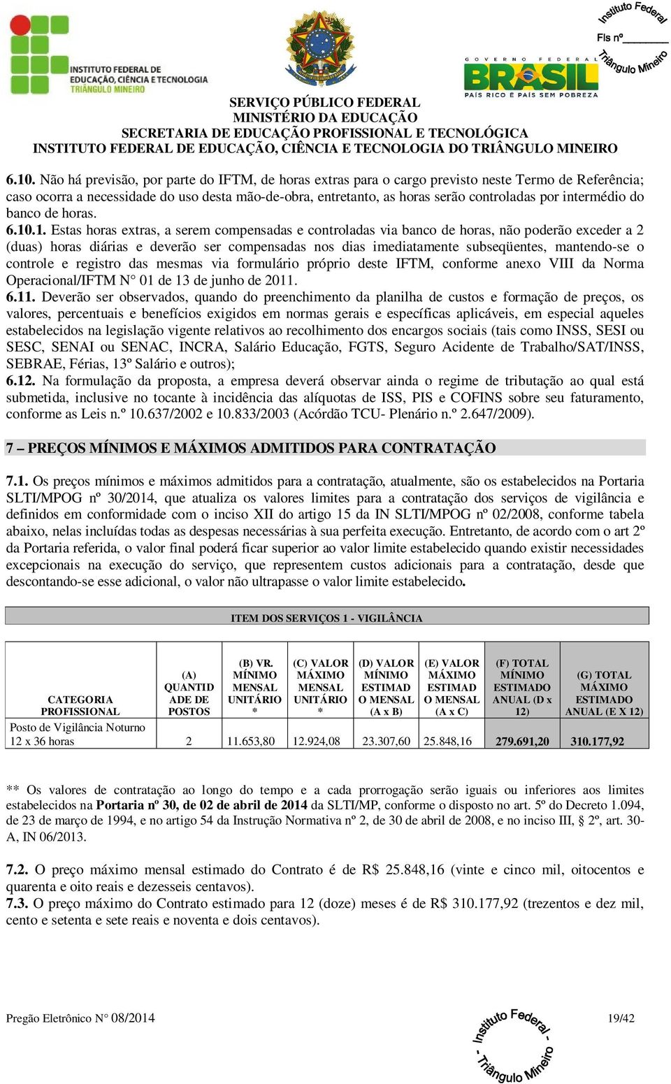 .1. Estas horas extras, a serem compensadas e controladas via banco de horas, não poderão exceder a 2 (duas) horas diárias e deverão ser compensadas nos dias imediatamente subseqüentes, mantendo-se o