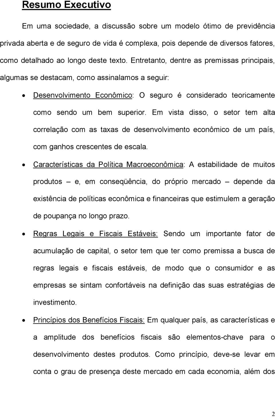 Em vista disso, o setor tem alta correlação com as taxas de desenvolvimento econômico de um país, com ganhos crescentes de escala.