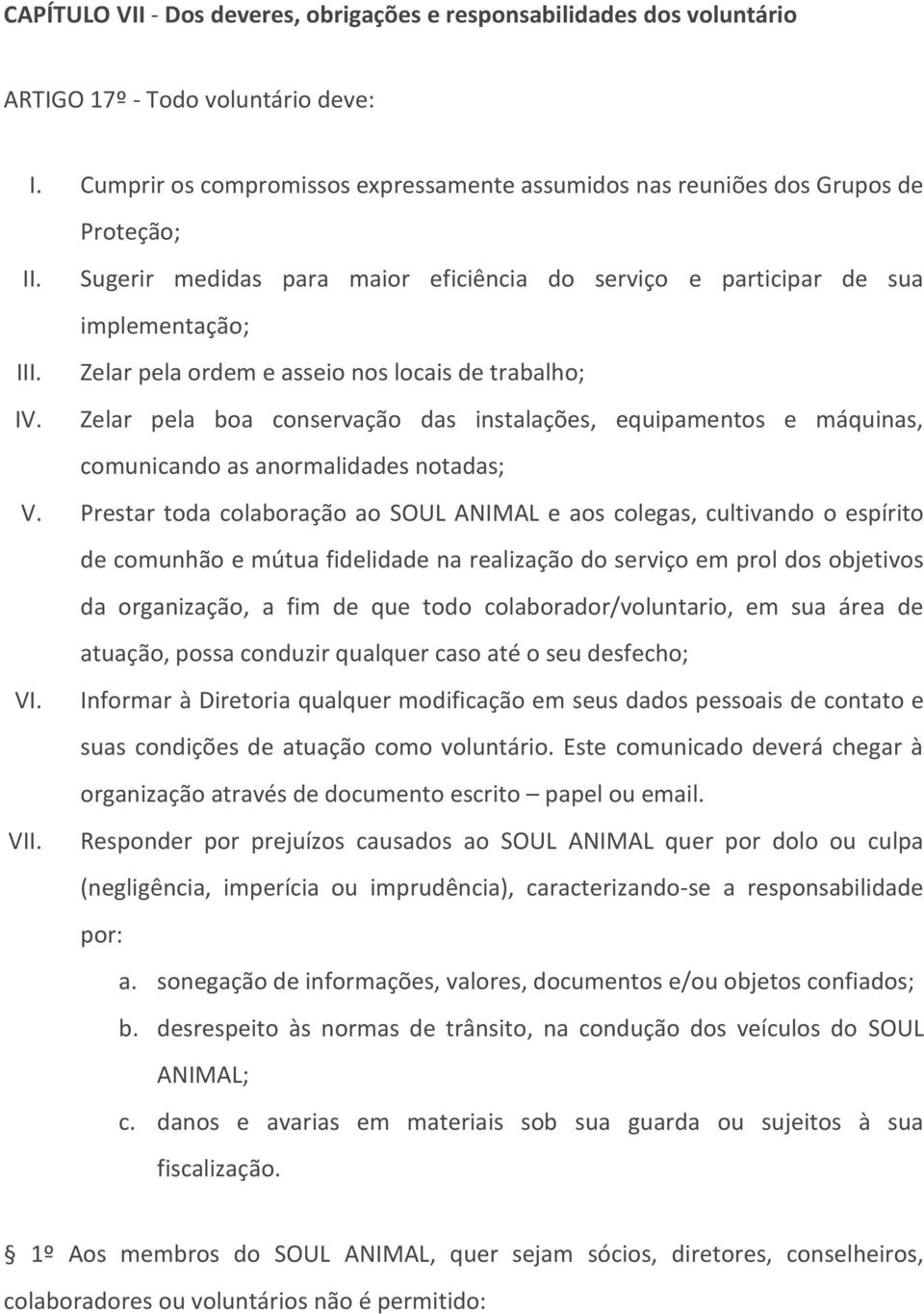 Zelar pela boa conservação das instalações, equipamentos e máquinas, comunicando as anormalidades notadas; V.