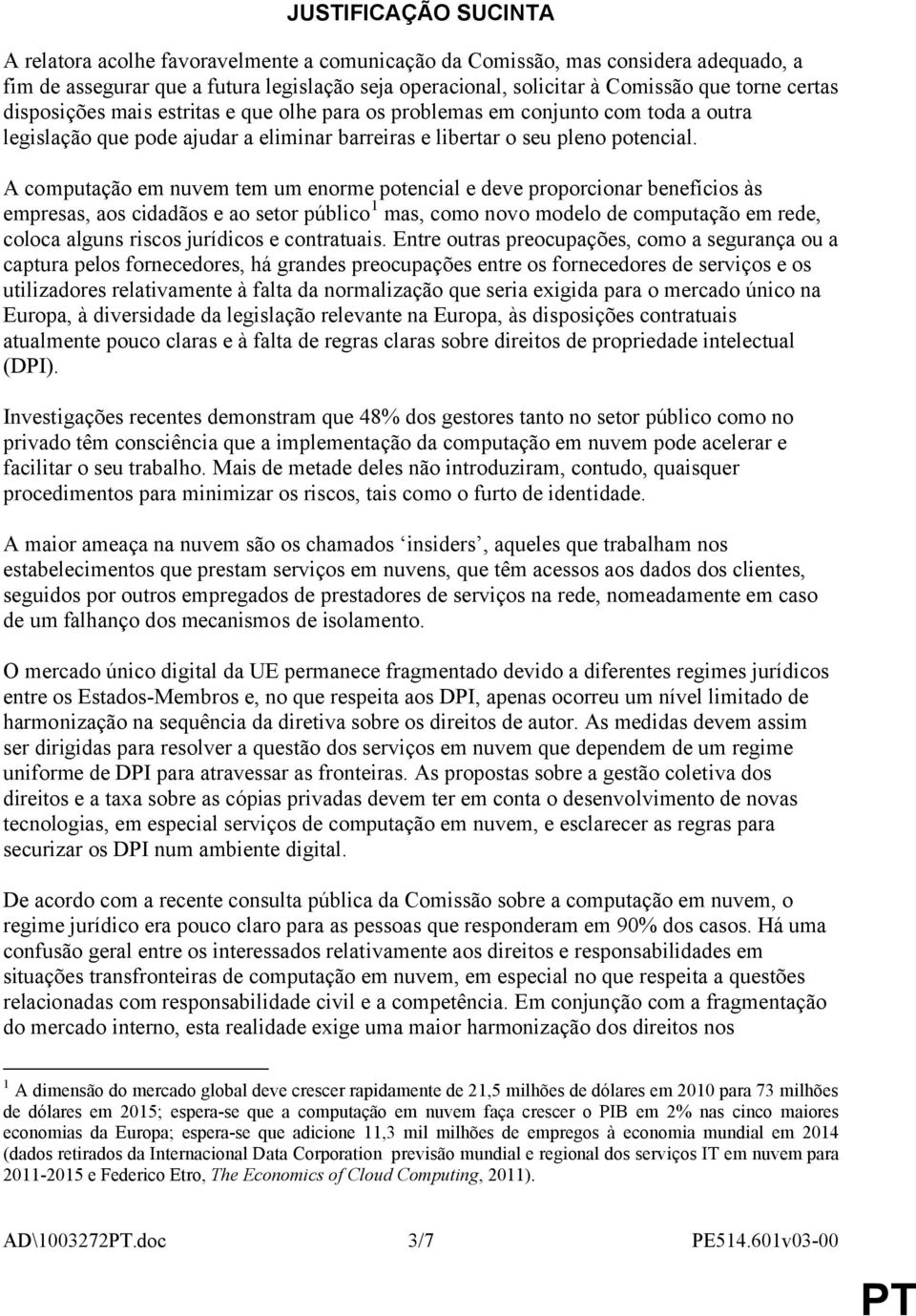 A computação em nuvem tem um enorme potencial e deve proporcionar benefícios às empresas, aos cidadãos e ao setor público 1 mas, como novo modelo de computação em rede, coloca alguns riscos jurídicos