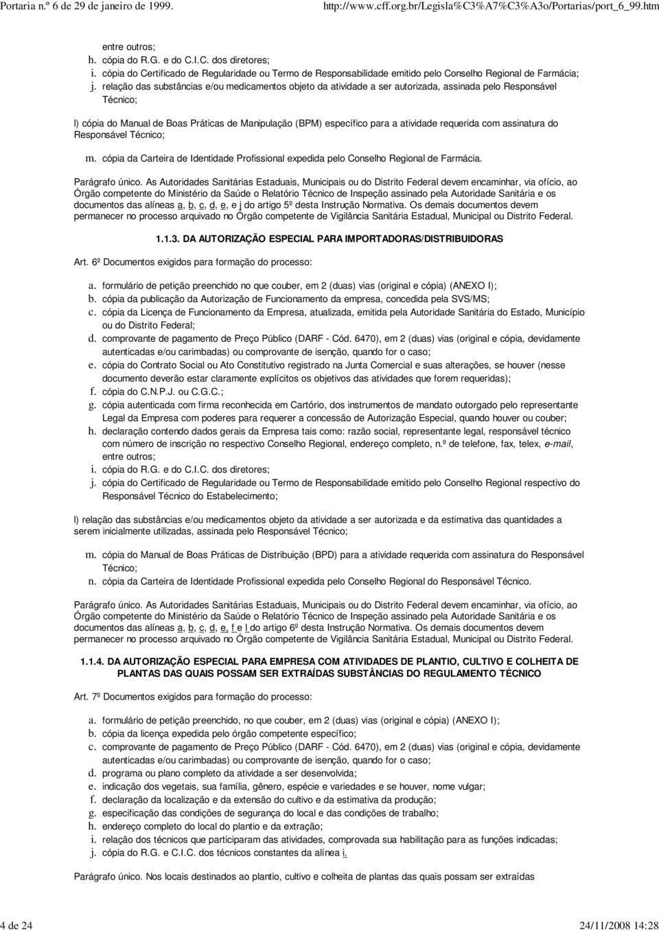 autorizada, assinada pelo Responsável Técnico; l) cópia do Manual de Boas Práticas de Manipulação (BPM) específico para a atividade requerida com assinatura do Responsável Técnico; m.