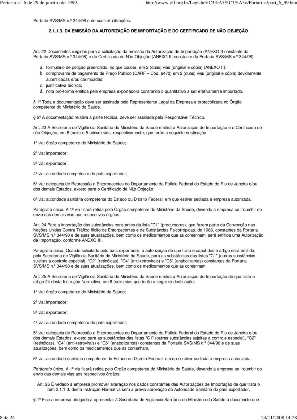 º 344/98) e do Certificado de Não Objeção (ANEXO III constante da Portaria SVS/MS n.º 344/98): formulário de petição preenchido, no que couber, em 2 (duas) vias (original e cópia) (ANEXO II); b.