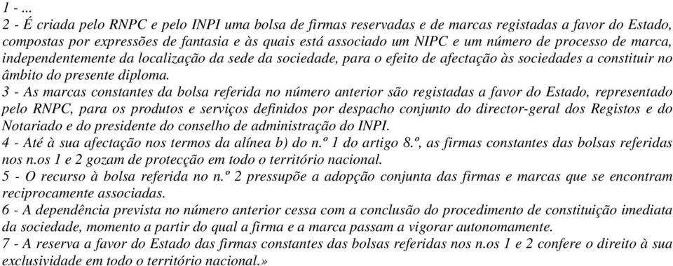 3 - As marcas constantes da bolsa referida no número anterior são registadas a favor do Estado, representado pelo RNPC, para os produtos e serviços definidos por despacho conjunto do director-geral