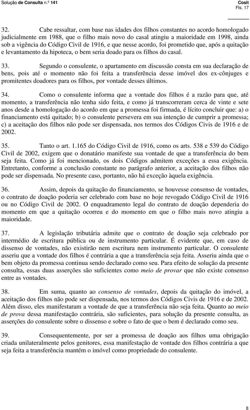 de 1916, e que nesse acordo, foi prometido que, após a quitação e levantamento da hipoteca, o bem seria doado para os filhos do casal. 33.