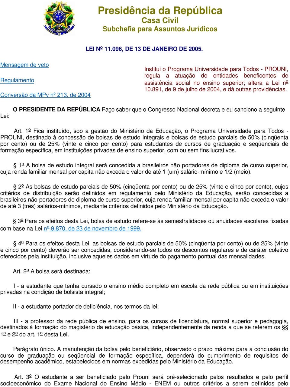 superior; altera a Lei n o 10.891, de 9 de julho de 2004, e dá outras providências. Lei: O PRESIDENTE DA REPÚBLICA Faço saber que o Congresso Nacional decreta e eu sanciono a seguinte Art.