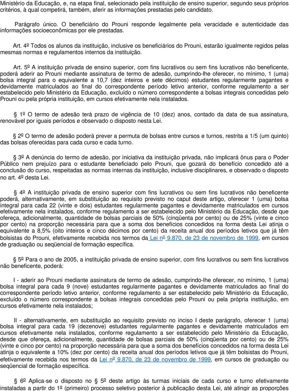 4 o Todos os alunos da instituição, inclusive os beneficiários do Prouni, estarão igualmente regidos pelas mesmas normas e regulamentos internos da instituição. Art.