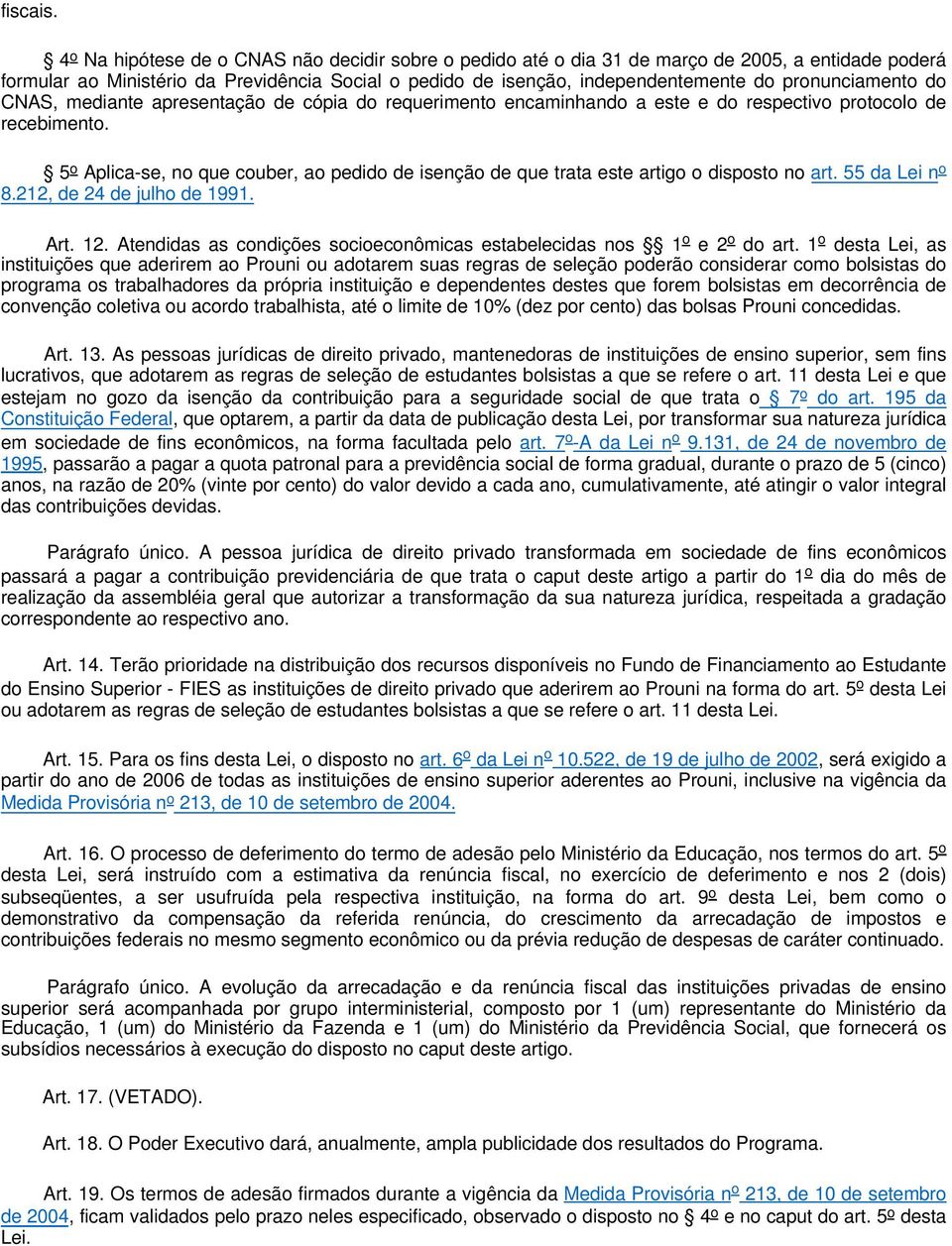 pronunciamento do CNAS, mediante apresentação de cópia do requerimento encaminhando a este e do respectivo protocolo de recebimento.