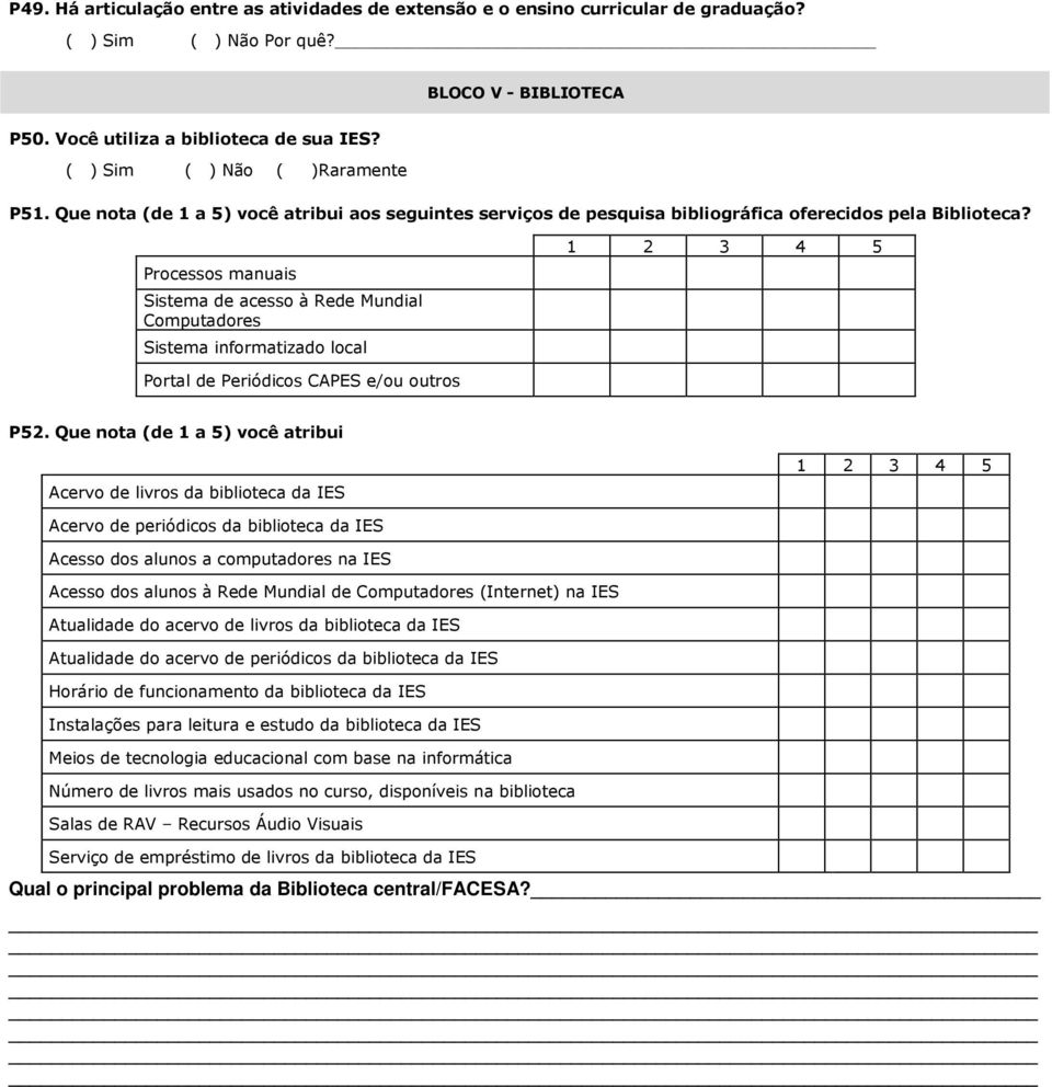 Processos manuais Sistema de acesso à Rede Mundial Computadores Sistema informatizado local Portal de Periódicos CAPES e/ou outros P52.