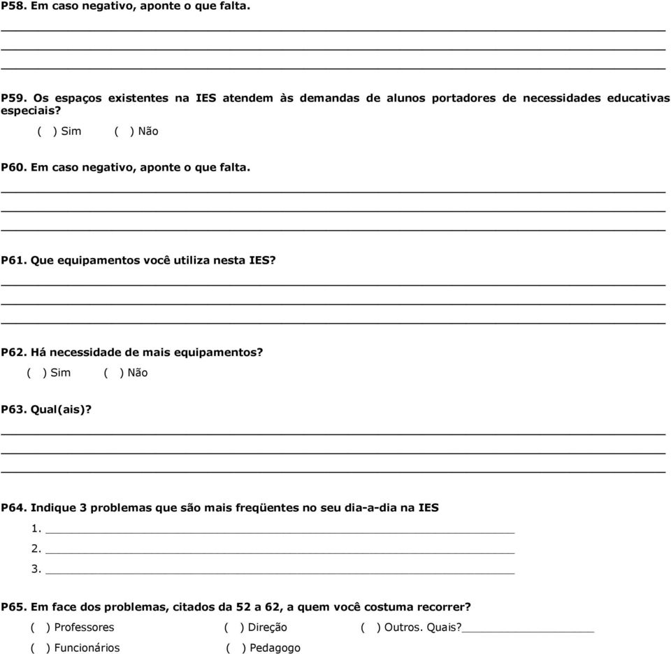 Em caso negativo, aponte o que falta. P61. Que equipamentos você utiliza nesta IES? P62. Há necessidade de mais equipamentos? P63.