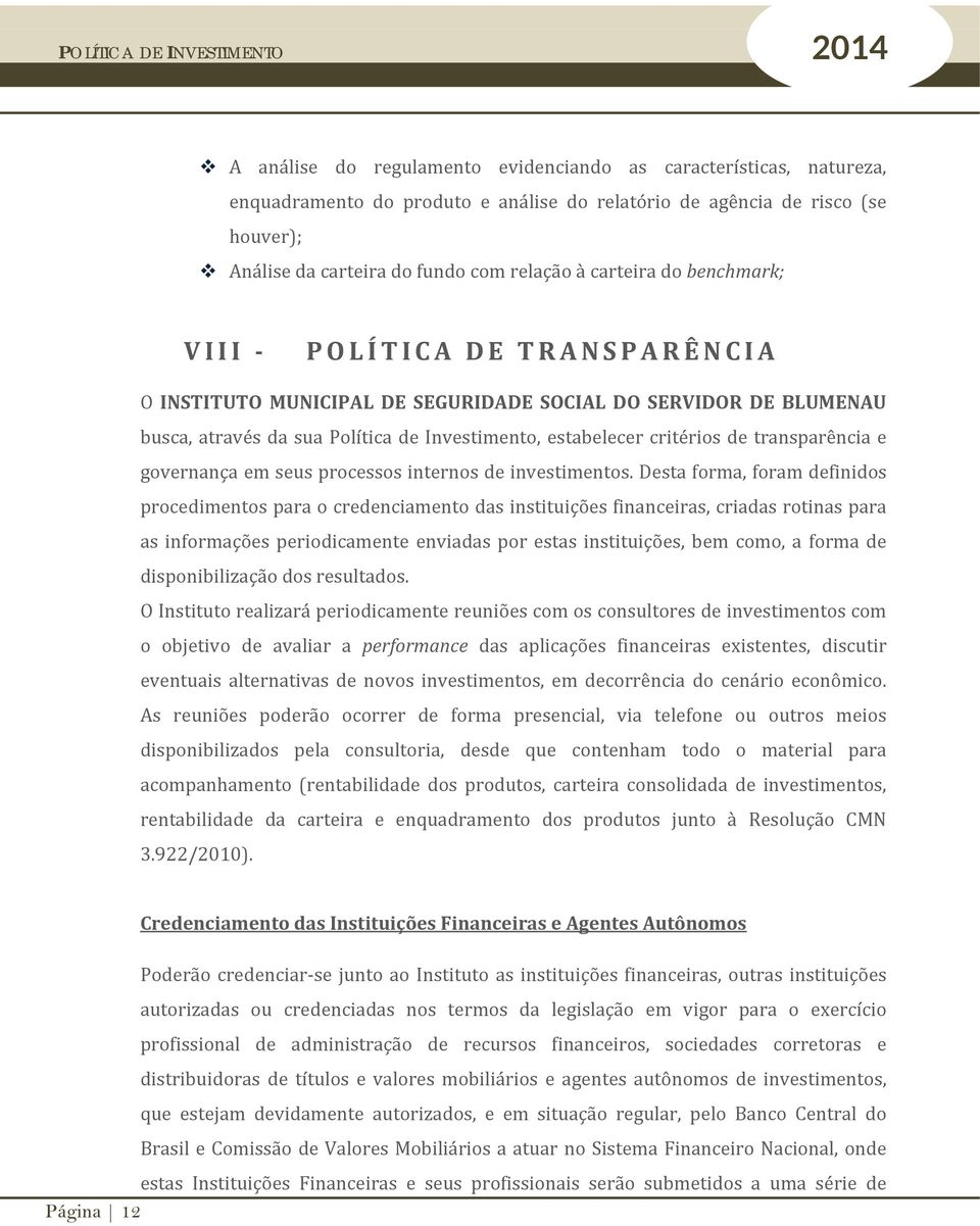 transparência e governança em seus processos internos de investimentos.