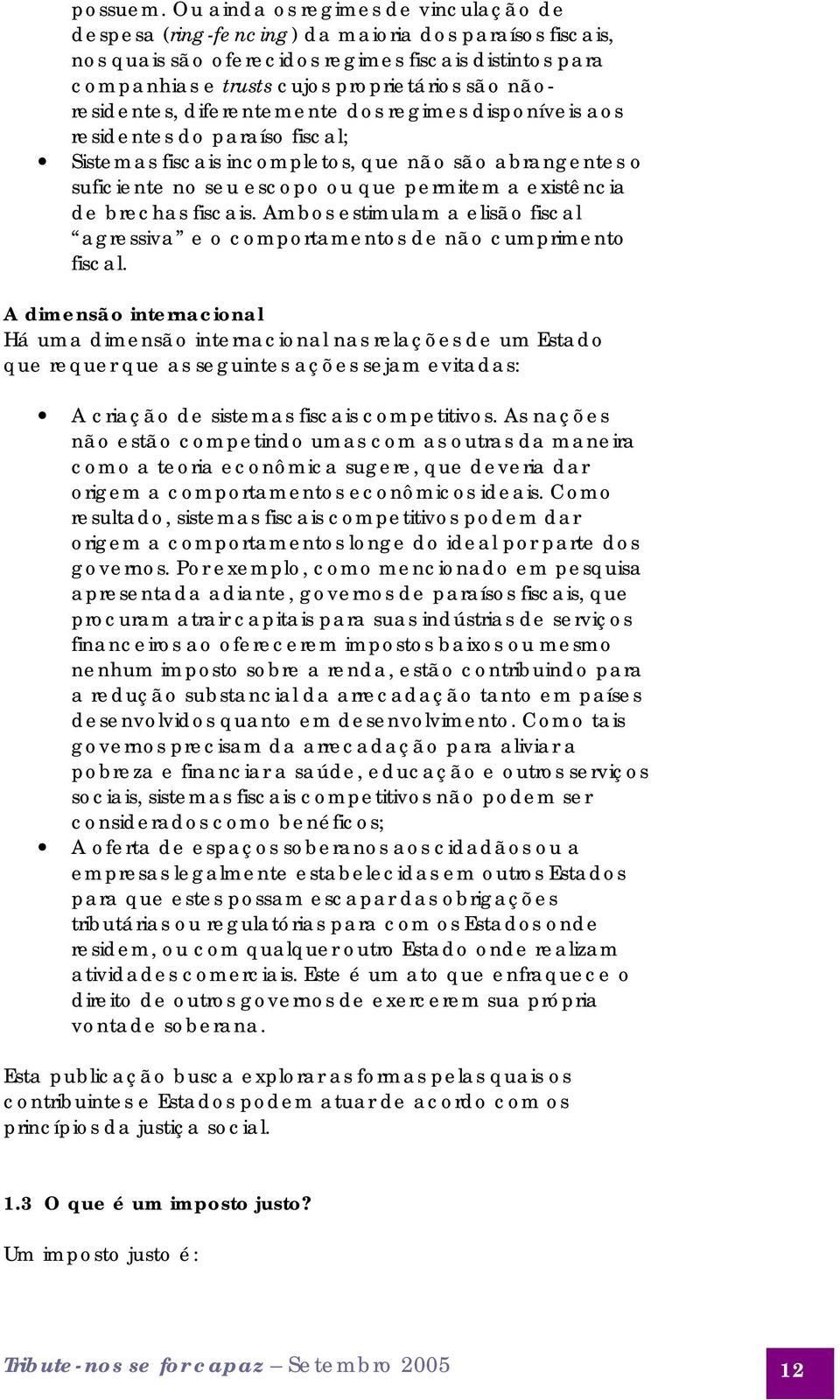 nãoresidentes, diferentemente dos regimes disponíveis aos residentes do paraíso fiscal; Sistemas fiscais incompletos, que não são abrangentes o suficiente no seu escopo ou que permitem a existência