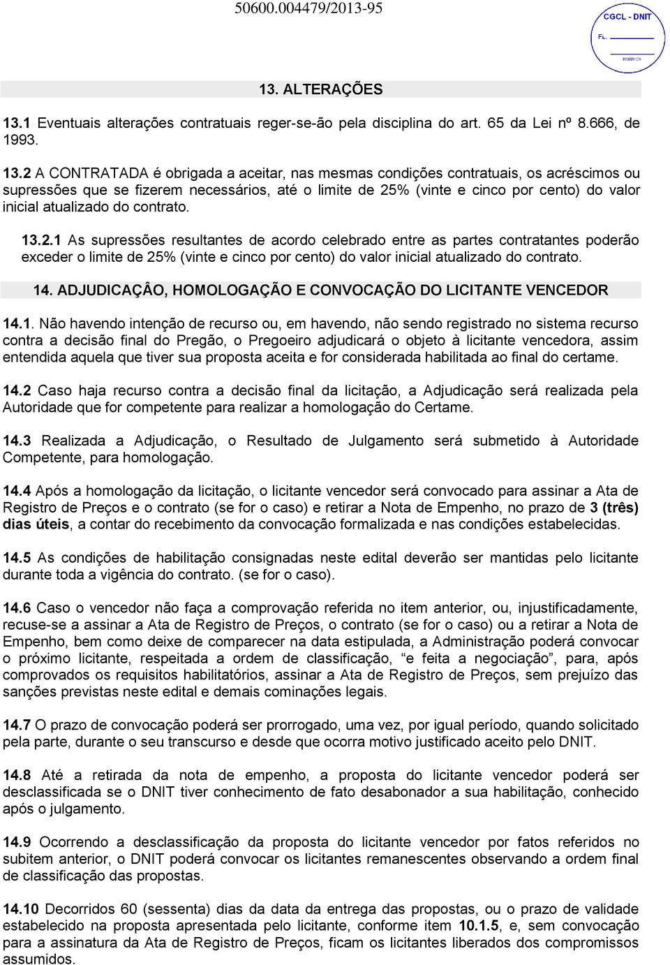 1 Eventuais alterações contratuais reger-se-ão pela disciplina do art. 65 da Lei nº 8.666, de 1993. 13.