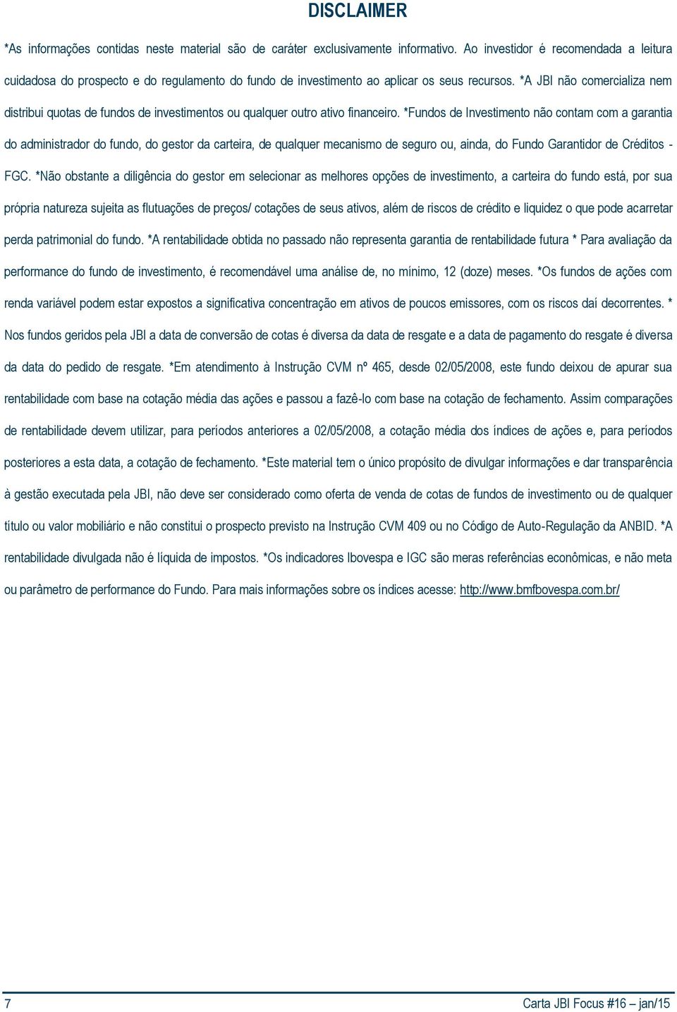 *A JBI não comercializa nem distribui quotas de fundos de investimentos ou qualquer outro ativo financeiro.