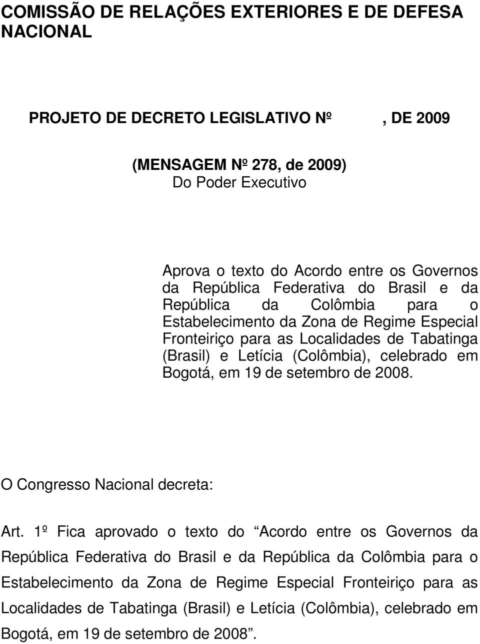 (Colômbia), celebrado em Bogotá, em 19 de setembro de 2008. O Congresso Nacional decreta: Art.