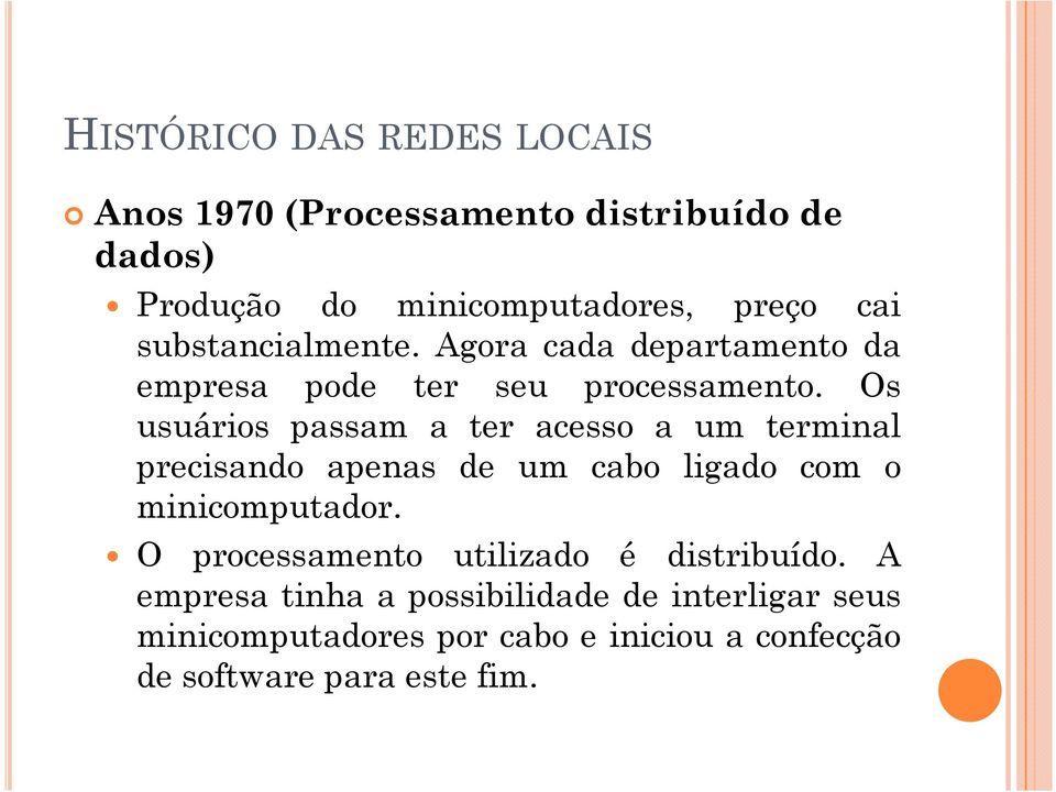 Os usuários passam a ter acesso a um terminal precisando apenas de um cabo ligado com o minicomputador.