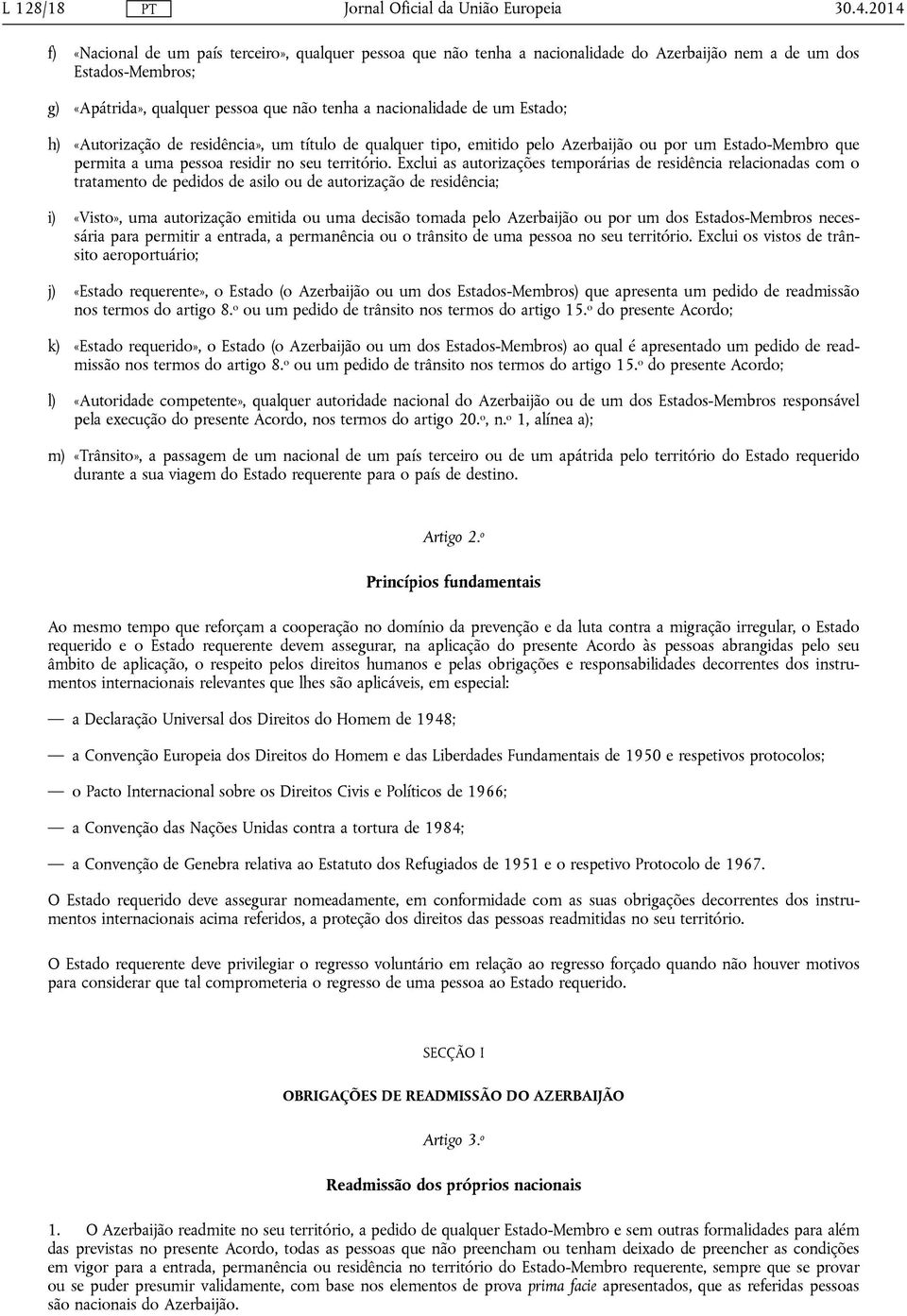 Estado; h) «Autorização de residência», um título de qualquer tipo, emitido pelo Azerbaijão ou por um Estado-Membro que permita a uma pessoa residir no seu território.