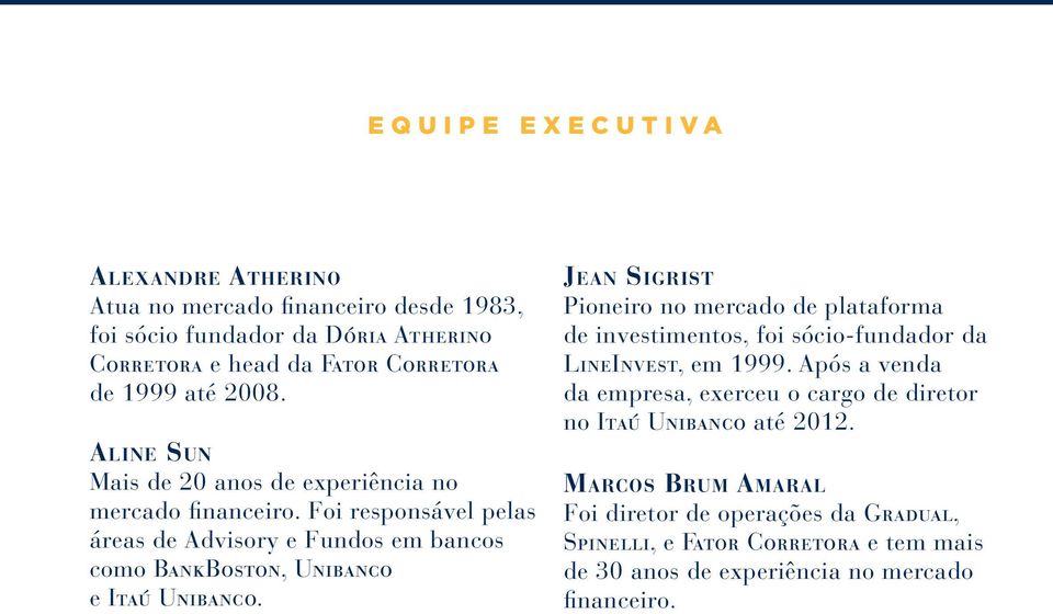 Jean Sigrist Pioneiro no mercado de plataforma de investimentos, foi sócio-fundador da LineInvest, em 1999.