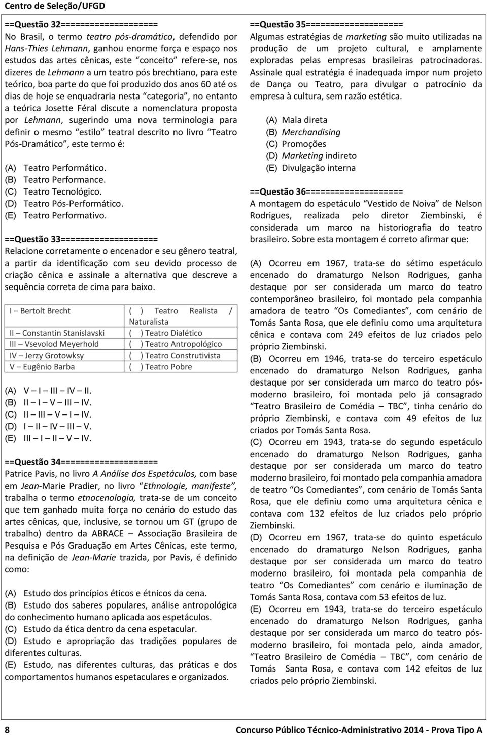 discute a nomenclatura proposta por Lehmann, sugerindo uma nova terminologia para definir o mesmo estilo teatral descrito no livro Teatro Pós-Dramático, este termo é: (A) Teatro Performático.