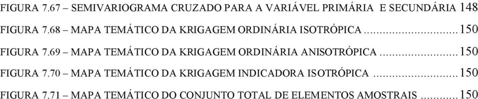 69 MAPA TEMÁTICO DA KRIGAGEM ORDINÁRIA ANISOTRÓPICA...50 FIGURA 7.