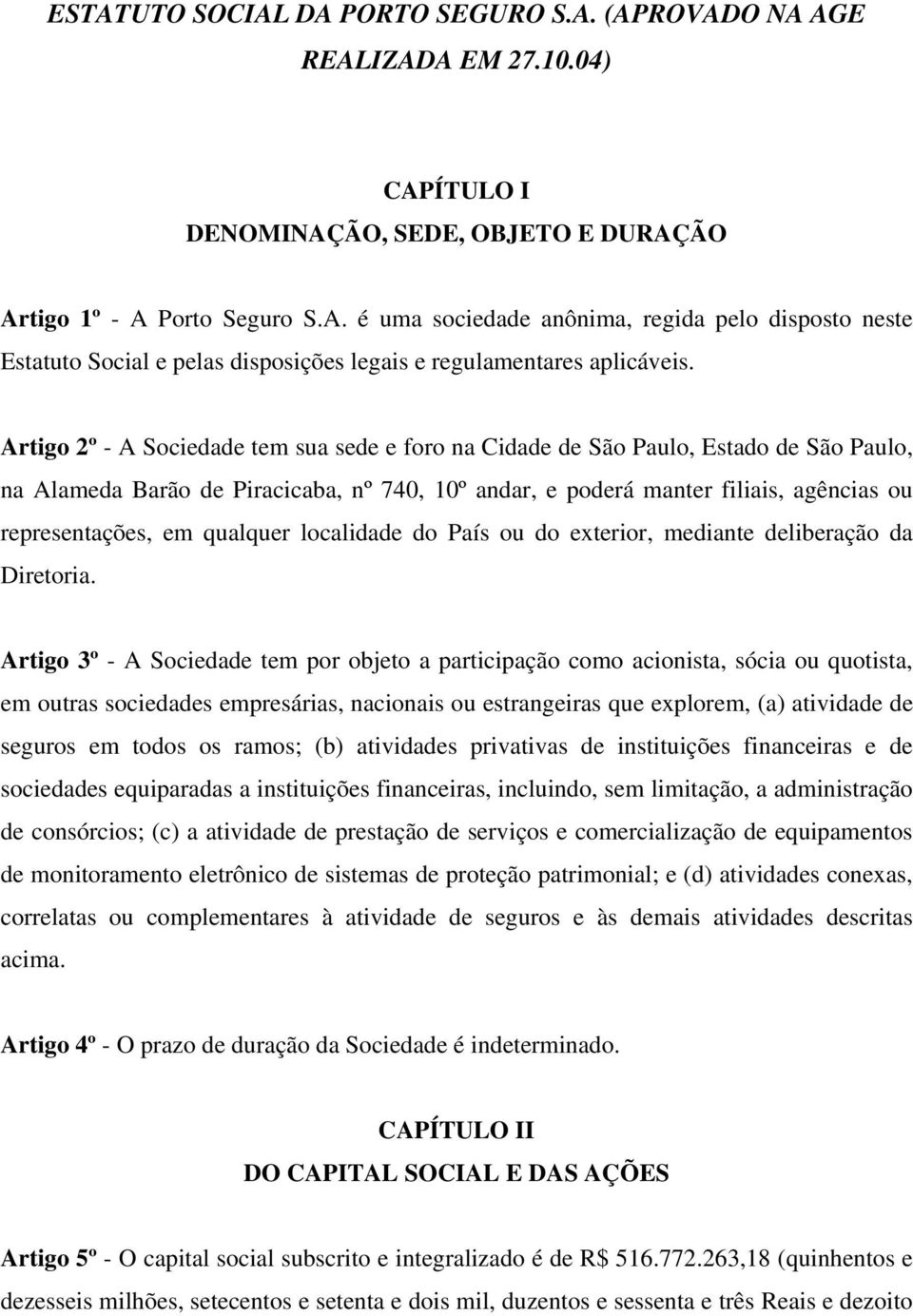 qualquer localidade do País ou do exterior, mediante deliberação da Diretoria.