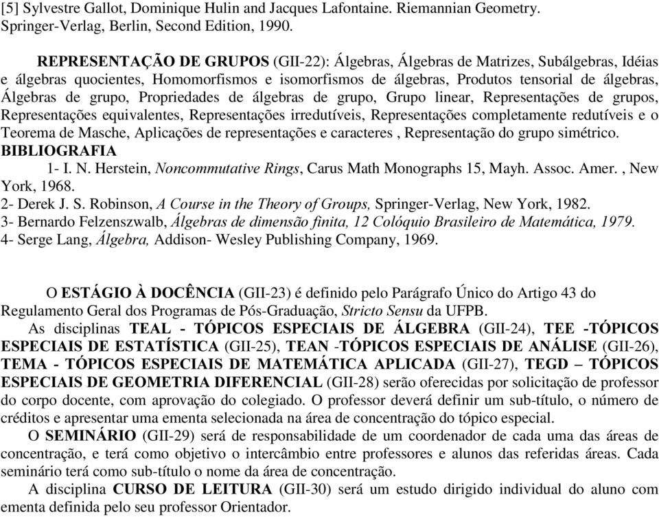 Propriedades de álgebras de grupo, Grupo linear, Representações de grupos, Representações equivalentes, Representações irredutíveis, Representações completamente redutíveis e o Teorema de Masche,