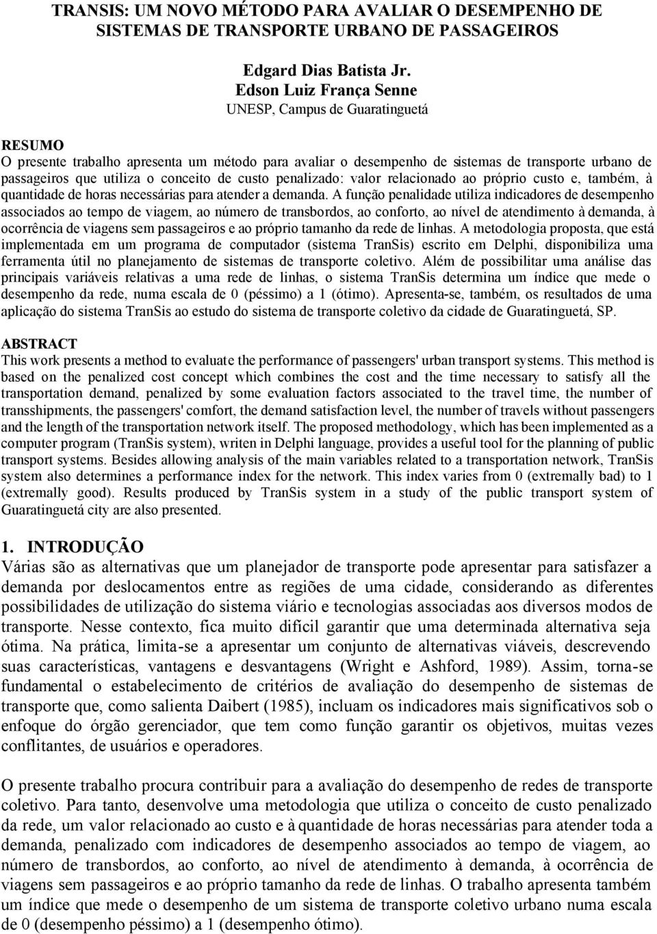 de custo penalizado: valor relacionado ao próprio custo e, também, à quantidade de horas necessárias para atender a demanda.