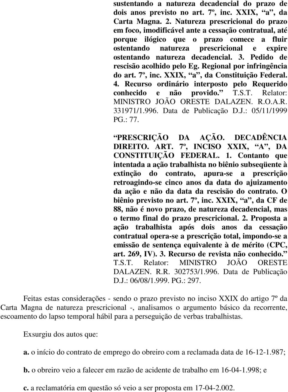 decadencial. 3. Pedido de rescisão acolhido pelo Eg. Regional por infringência do art. 7º, inc. XXIX, a, da Constituição Federal. 4.