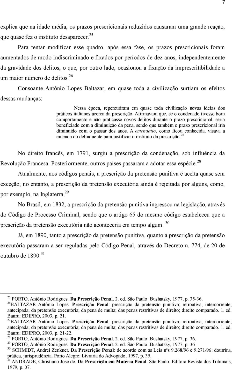 o que, por outro lado, ocasionou a fixação da imprescritibilidade a um maior número de delitos.