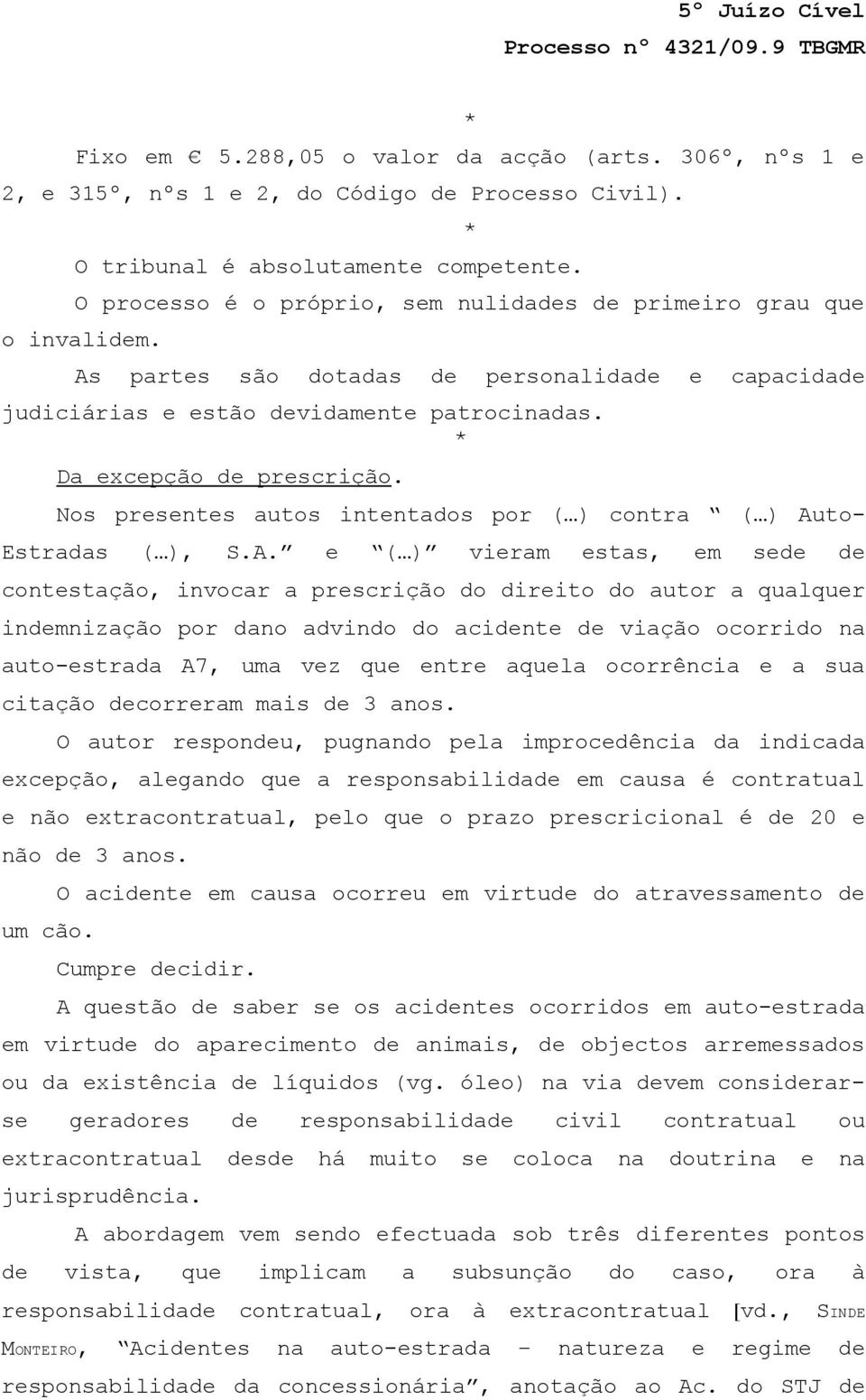 Nos presentes autos intentados por ( ) contra ( ) Au