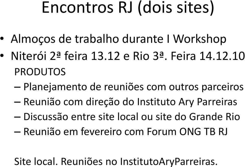 Reunião com direção do Instituto Ary Parreiras Discussão entre site local ou site do