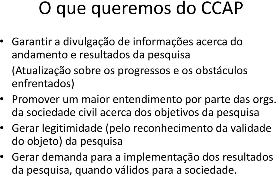 orgs. da sociedade civil acerca dos objetivos da pesquisa Gerar legitimidade (pelo reconhecimento da validade