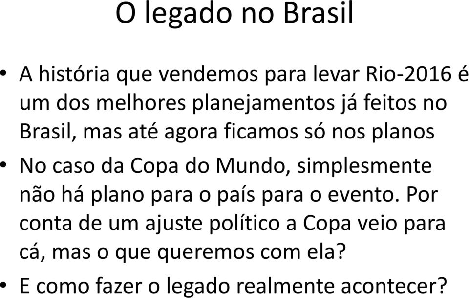 do Mundo, simplesmente não há plano para o país para o evento.