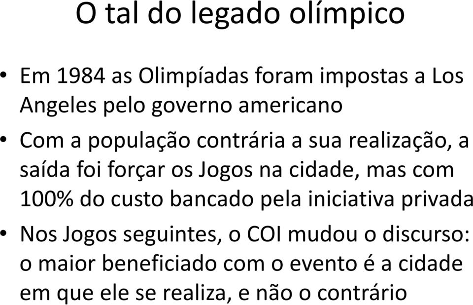 cidade, mas com 100% do custo bancado pela iniciativa privada Nos Jogos seguintes, o COI