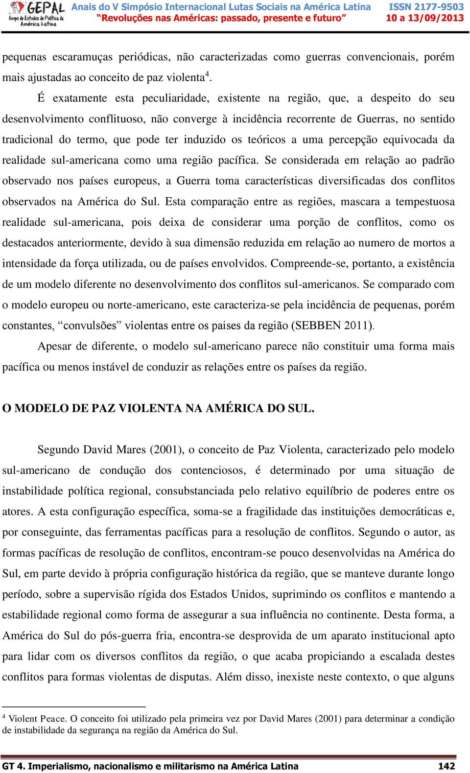 ter induzido os teóricos a uma percepção equivocada da realidade sul-americana como uma região pacífica.