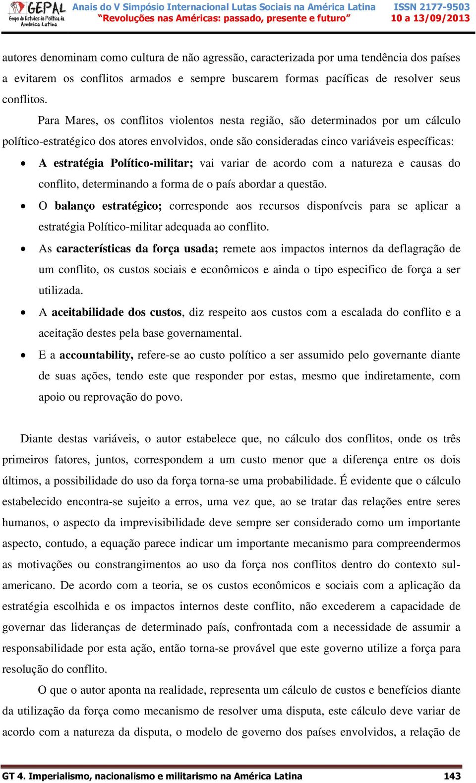 Político-militar; vai variar de acordo com a natureza e causas do conflito, determinando a forma de o país abordar a questão.