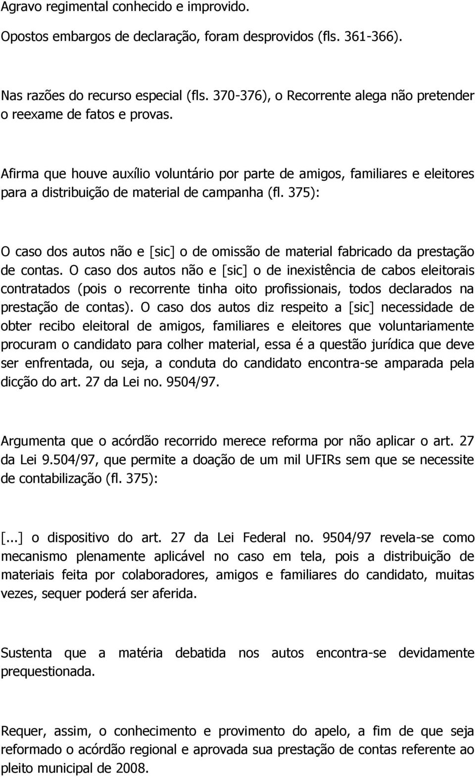 375): O caso dos autos não e [sic] o de omissão de material fabricado da prestação de contas.