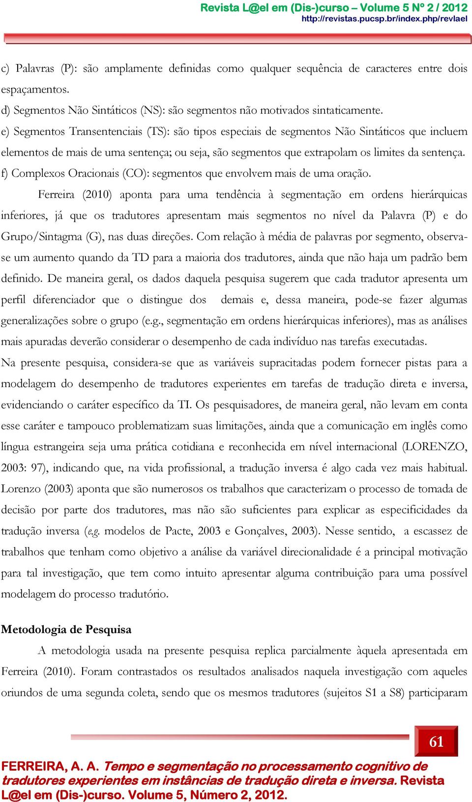 f) Complexos Oracionais (CO): segmentos que envolvem mais de uma oração.