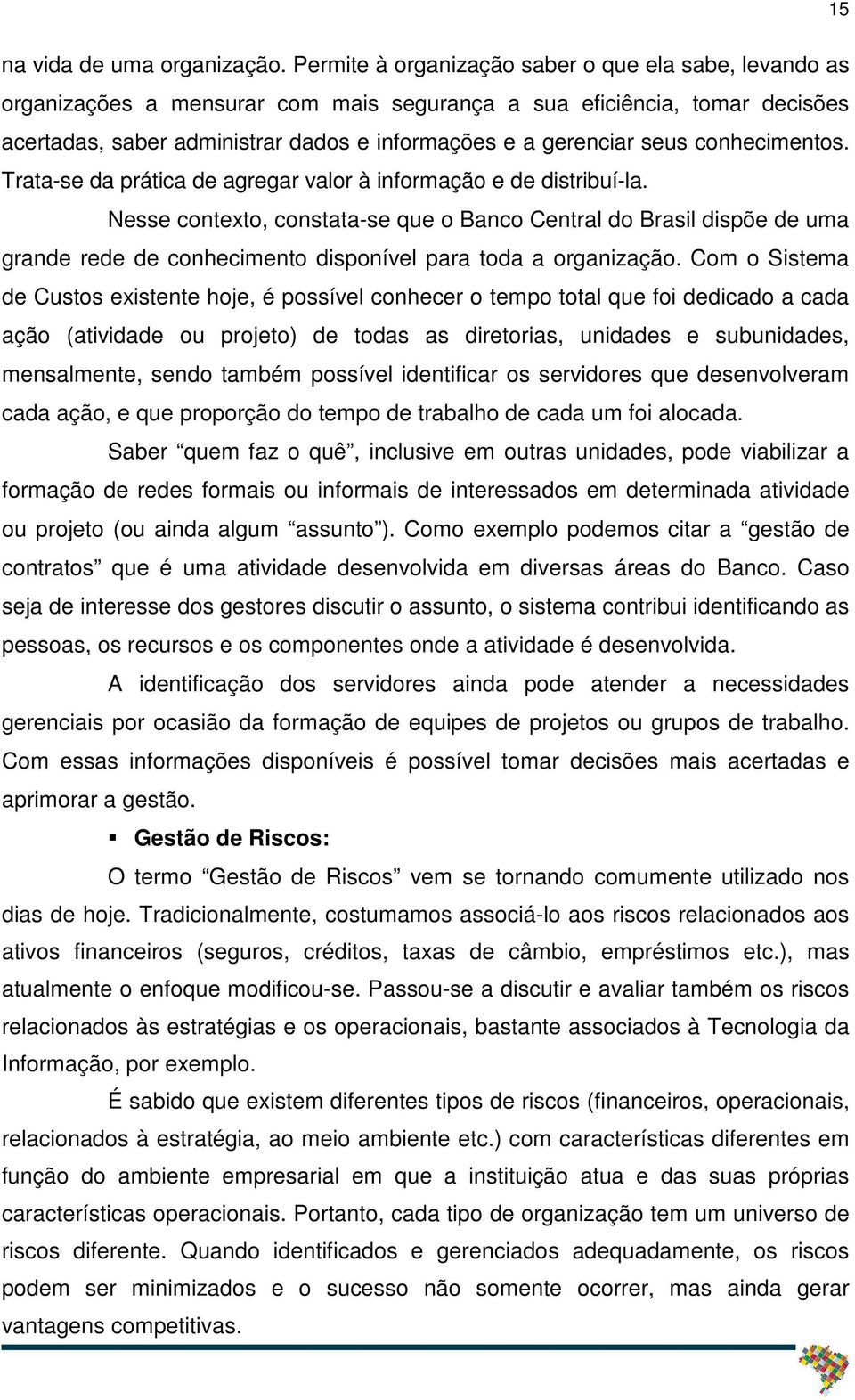 conhecimentos. Trata-se da prática de agregar valor à informação e de distribuí-la.