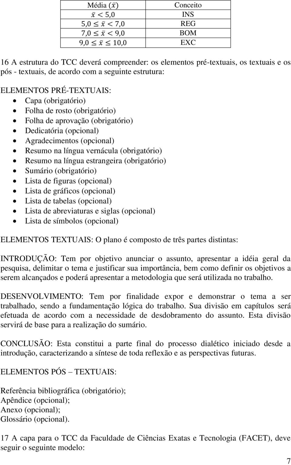 (obrigatório) Sumário (obrigatório) Lista de figuras (opcional) Lista de gráficos (opcional) Lista de tabelas (opcional) Lista de abreviaturas e siglas (opcional) Lista de símbolos (opcional)