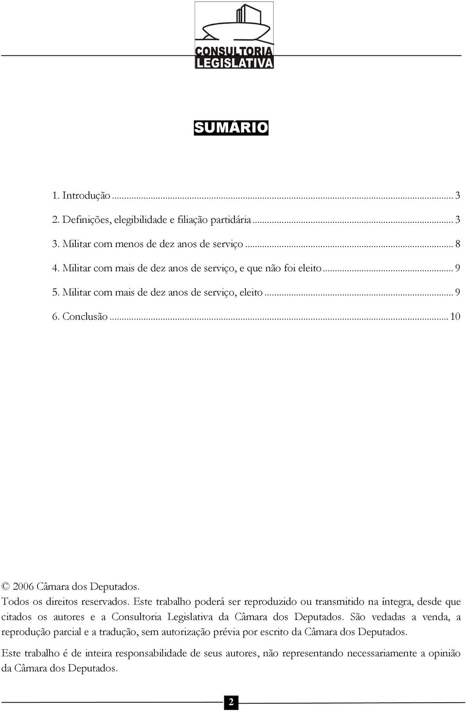 Todos os direitos reservados. Este trabalho poderá ser reproduzido ou transmitido na íntegra, desde que citados os autores e a Consultoria Legislativa da Câmara dos Deputados.