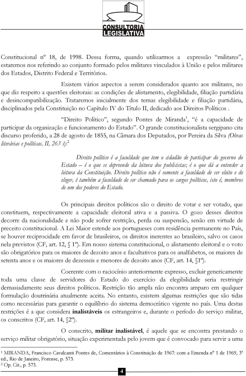 Existem vários aspectos a serem considerados quanto aos militares, no que diz respeito a questões eleitorais: as condições de alistamento, elegibilidade, filiação partidária e desincompatibilização.